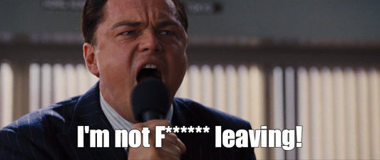 I’M NOT F****** LEAVING